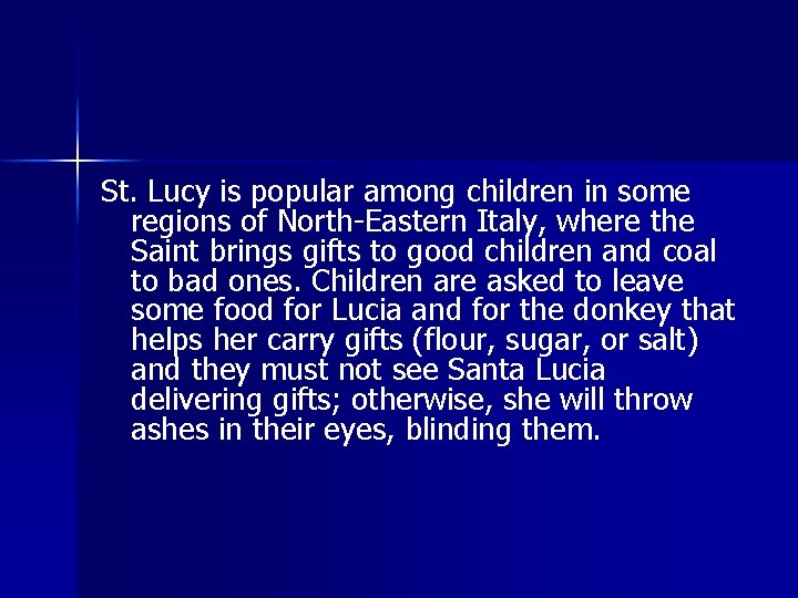 St. Lucy is popular among children in some regions of North-Eastern Italy, where the