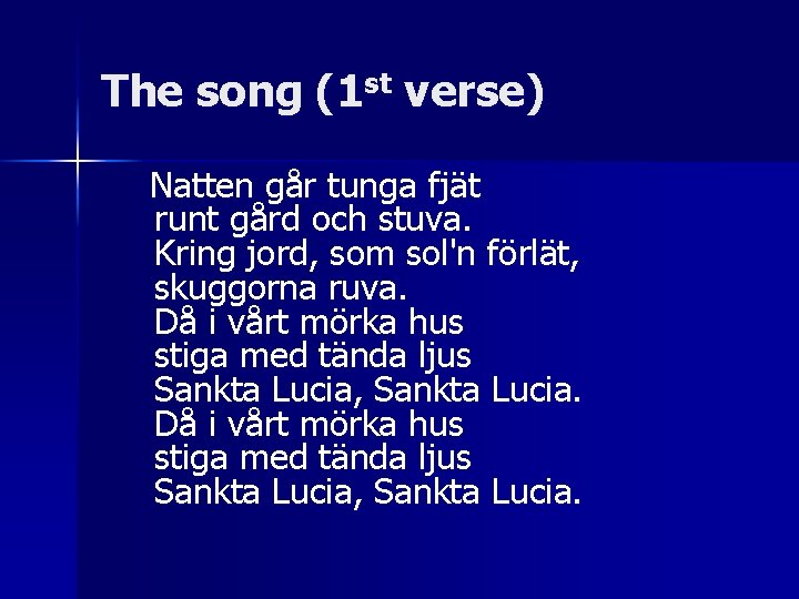 The song (1 st verse) Natten går tunga fjät runt gård och stuva. Kring