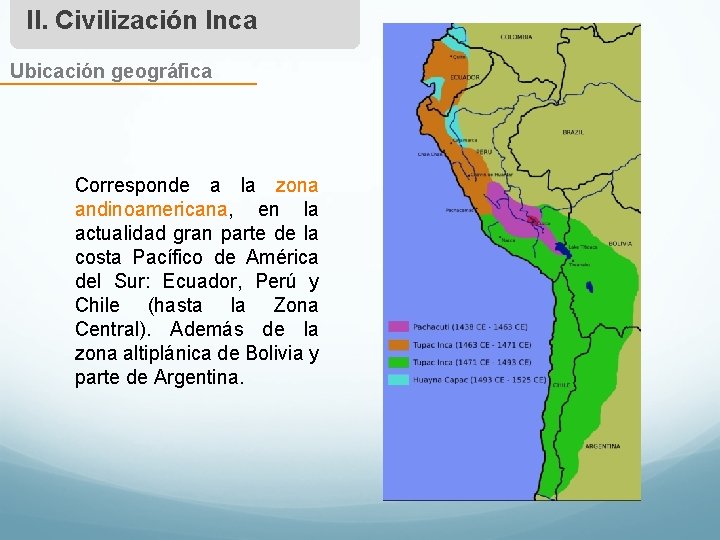 II. Civilización Inca Ubicación geográfica Corresponde a la zona andinoamericana, en la actualidad gran