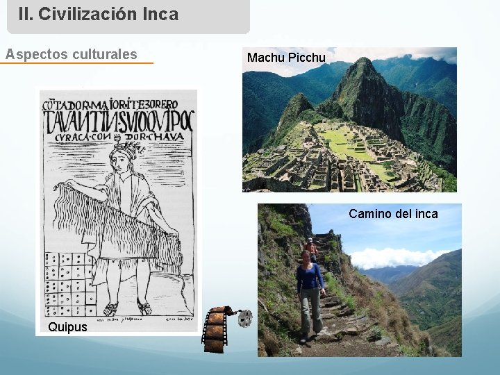 II. Civilización Inca Aspectos culturales Machu Picchu Camino del inca Quipus 