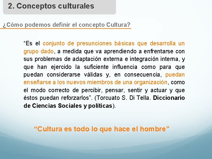 2. Conceptos culturales ¿Cómo podemos definir el concepto Cultura? “Es el conjunto de presunciones