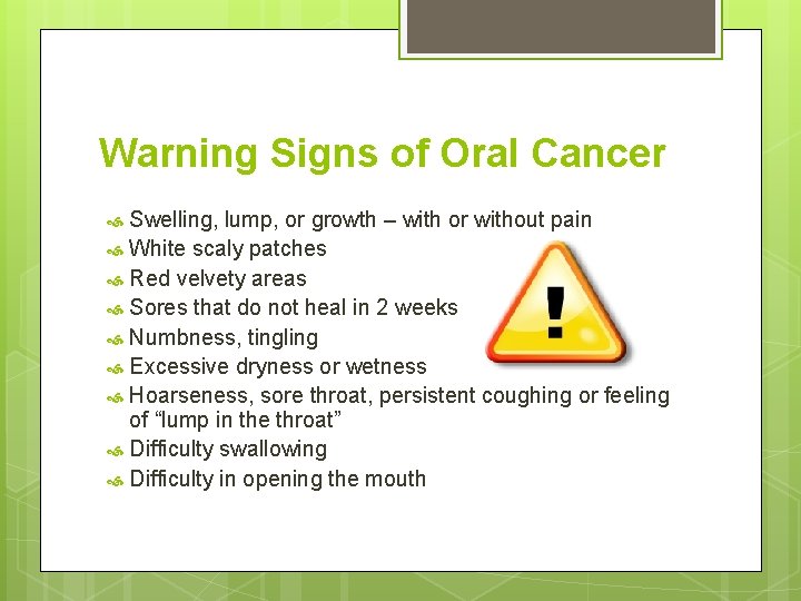 Warning Signs of Oral Cancer Swelling, lump, or growth – with or without pain
