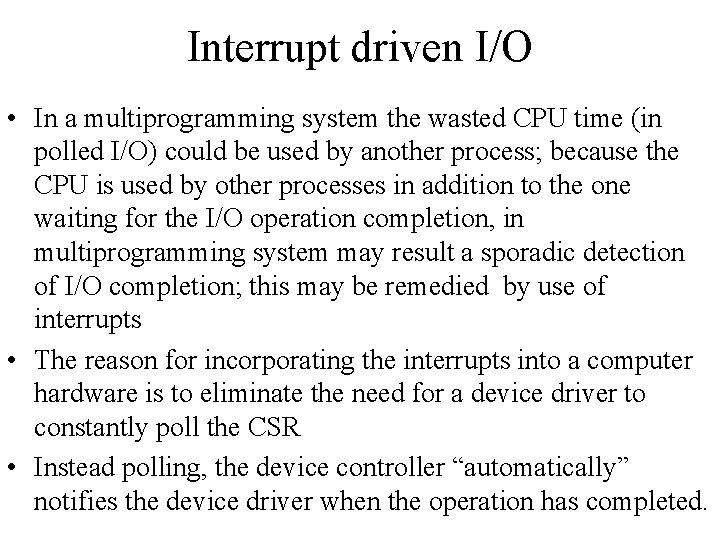 Interrupt driven I/O • In a multiprogramming system the wasted CPU time (in polled