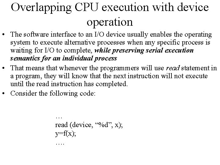 Overlapping CPU execution with device operation • The software interface to an I/O device