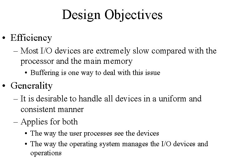 Design Objectives • Efficiency – Most I/O devices are extremely slow compared with the