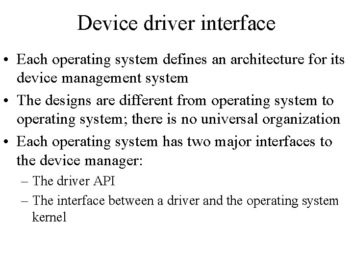 Device driver interface • Each operating system defines an architecture for its device management