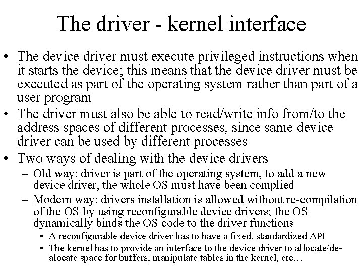 The driver - kernel interface • The device driver must execute privileged instructions when
