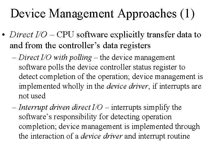 Device Management Approaches (1) • Direct I/O – CPU software explicitly transfer data to