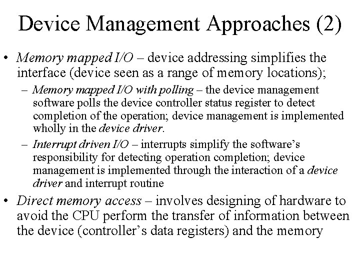 Device Management Approaches (2) • Memory mapped I/O – device addressing simplifies the interface