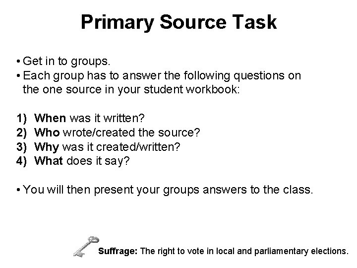 Primary Source Task • Get in to groups. • Each group has to answer