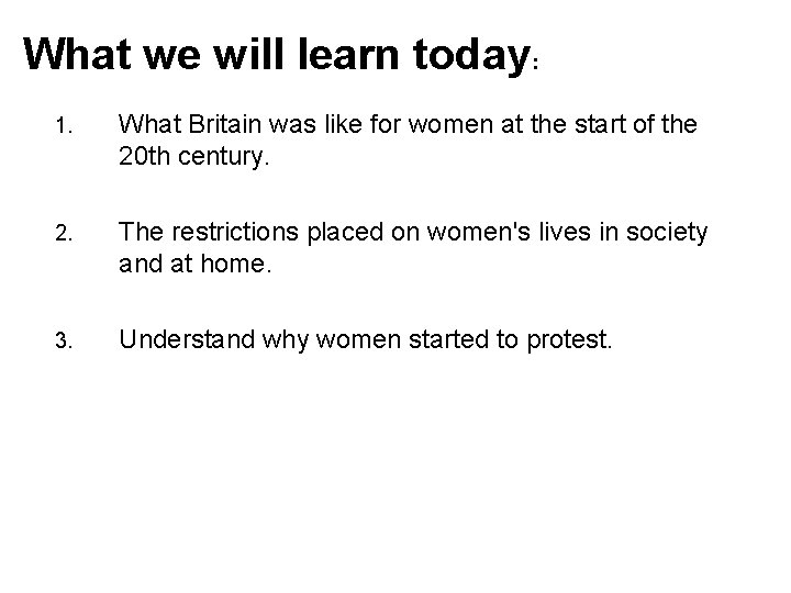 What we will learn today: 1. What Britain was like for women at the