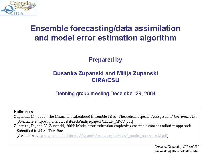 Ensemble forecasting/data assimilation and model error estimation algorithm Prepared by Dusanka Zupanski and Milija