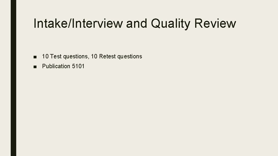 Intake/Interview and Quality Review ■ 10 Test questions, 10 Retest questions ■ Publication 5101