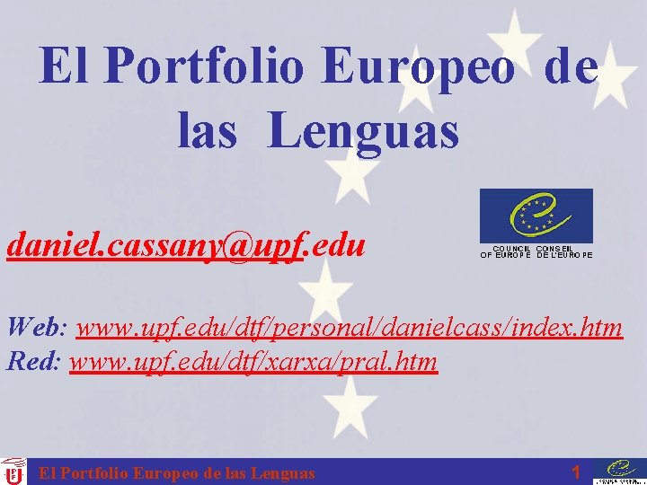 El Portfolio Europeo de las Lenguas daniel. cassany@upf. edu Web: www. upf. edu/dtf/personal/danielcass/index. htm