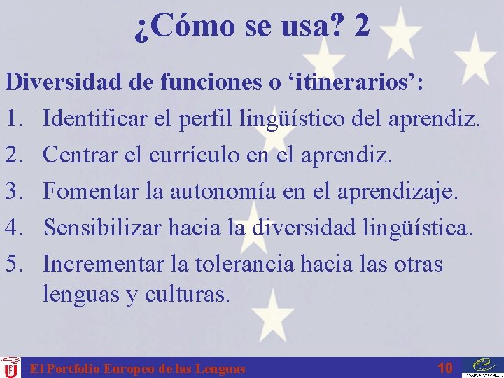 ¿Cómo se usa? 2 Diversidad de funciones o ‘itinerarios’: 1. Identificar el perfil lingüístico