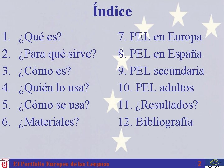 Índice 1. 2. 3. 4. 5. 6. ¿Qué es? ¿Para qué sirve? ¿Cómo es?