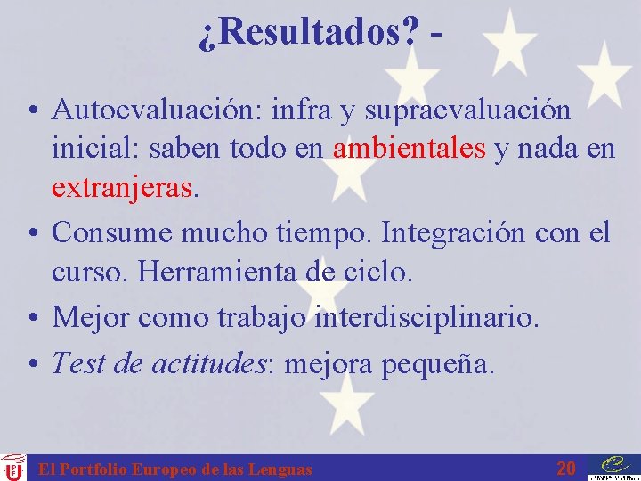 ¿Resultados? • Autoevaluación: infra y supraevaluación inicial: saben todo en ambientales y nada en