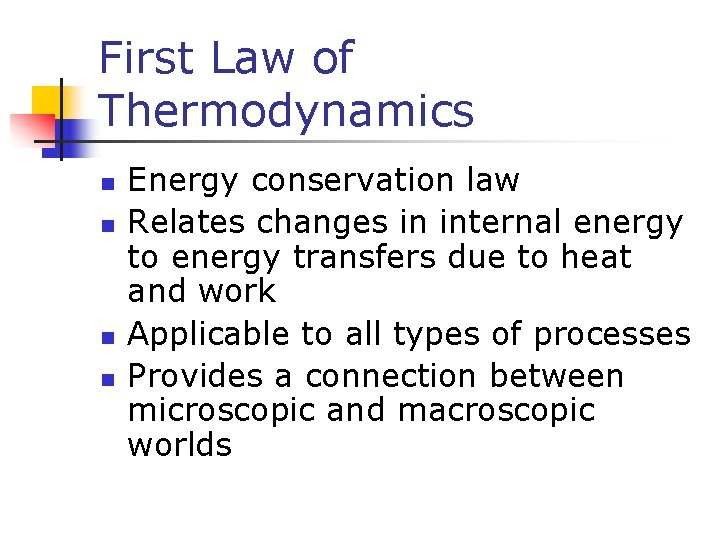 First Law of Thermodynamics n n Energy conservation law Relates changes in internal energy