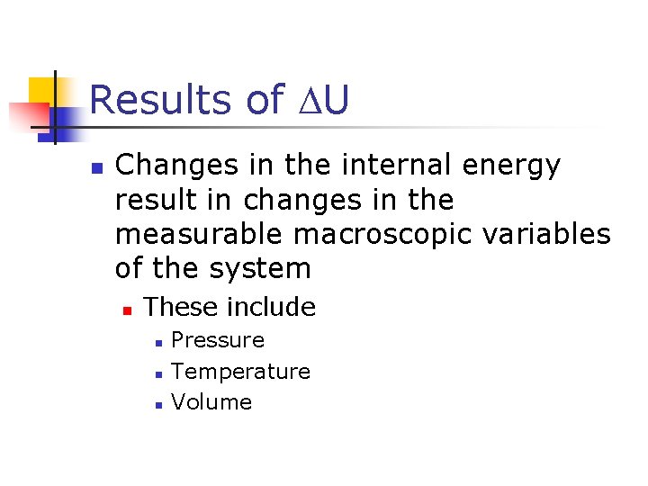 Results of DU n Changes in the internal energy result in changes in the