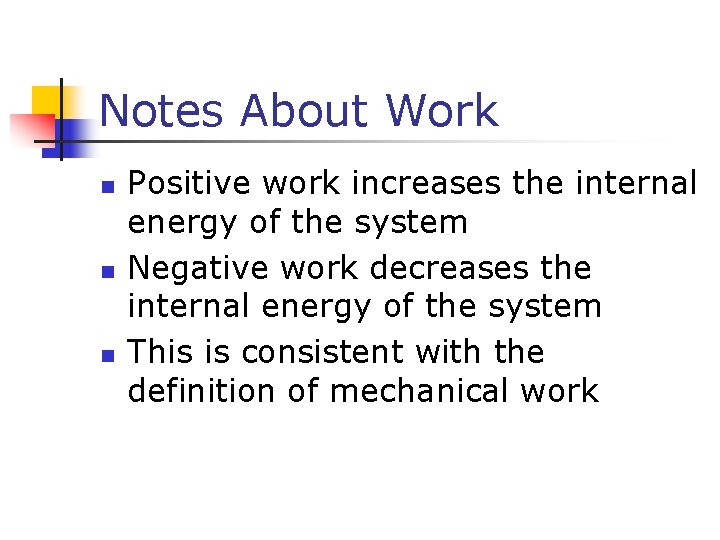 Notes About Work n n n Positive work increases the internal energy of the