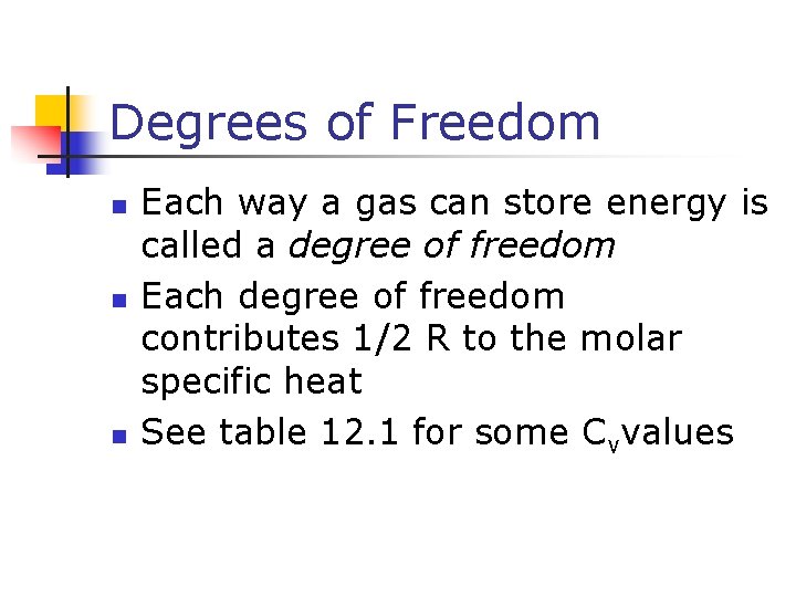Degrees of Freedom n n n Each way a gas can store energy is