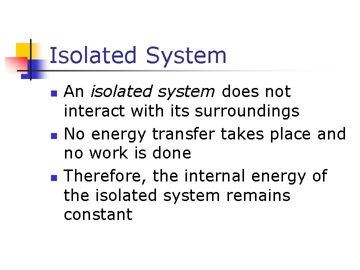 Isolated System n n n An isolated system does not interact with its surroundings