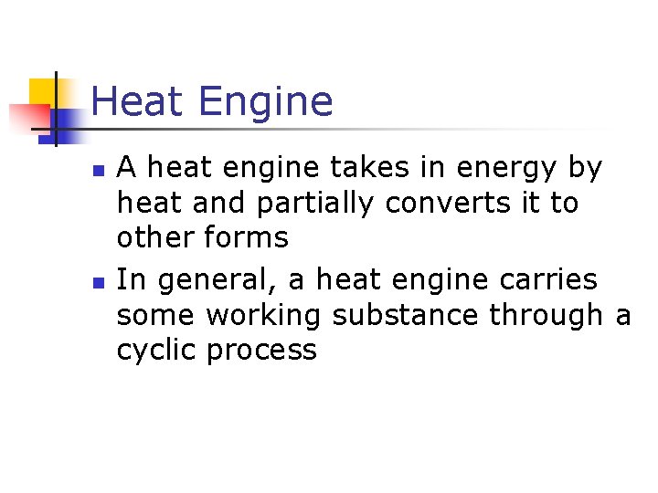 Heat Engine n n A heat engine takes in energy by heat and partially