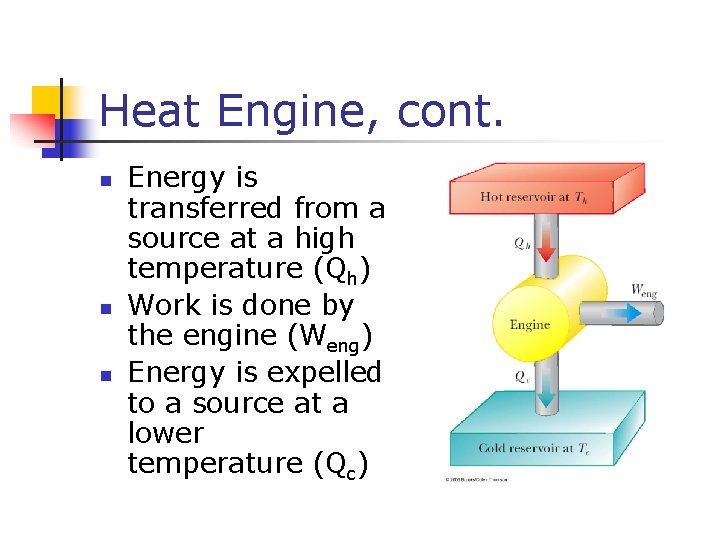 Heat Engine, cont. n n n Energy is transferred from a source at a