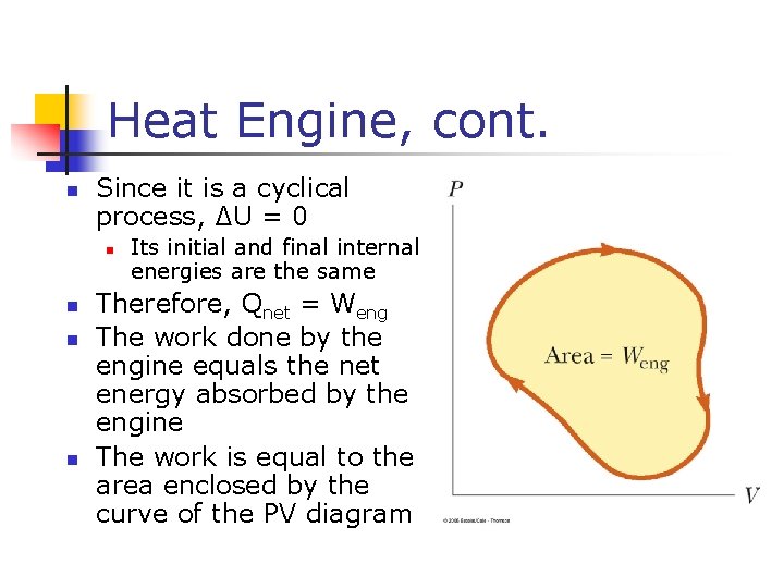 Heat Engine, cont. n Since it is a cyclical process, ∆U = 0 n