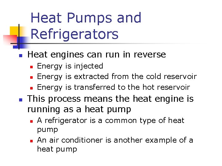 Heat Pumps and Refrigerators n Heat engines can run in reverse n n Energy