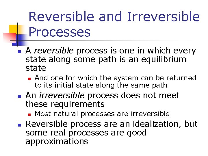 Reversible and Irreversible Processes n A reversible process is one in which every state