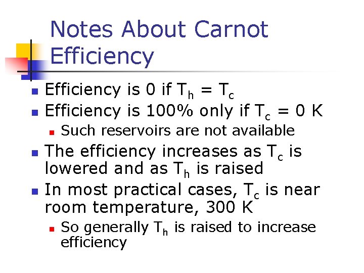 Notes About Carnot Efficiency n n Efficiency is 0 if Th = Tc Efficiency