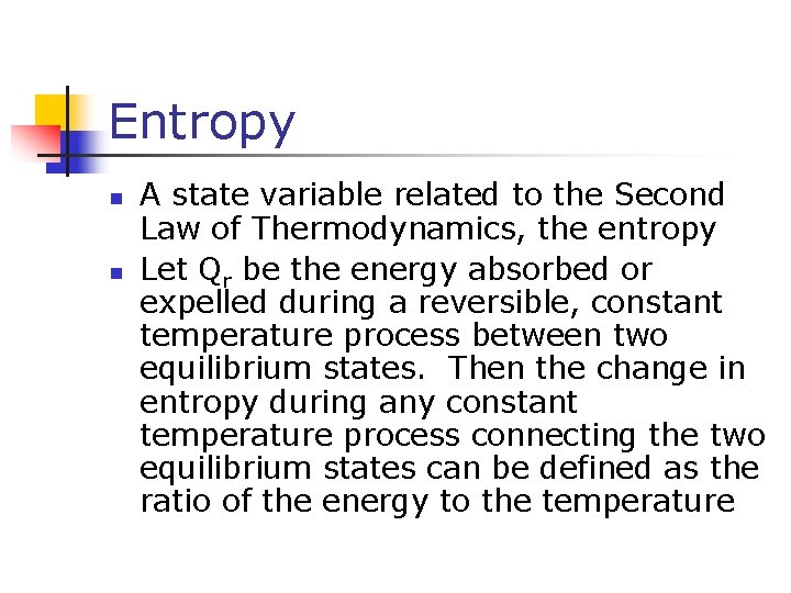 Entropy n n A state variable related to the Second Law of Thermodynamics, the