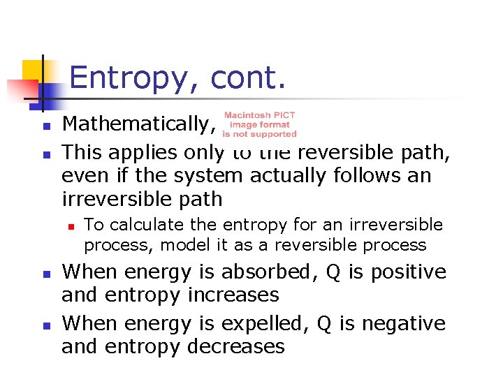 Entropy, cont. n n Mathematically, This applies only to the reversible path, even if