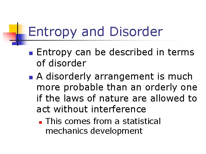 Entropy and Disorder n n Entropy can be described in terms of disorder A