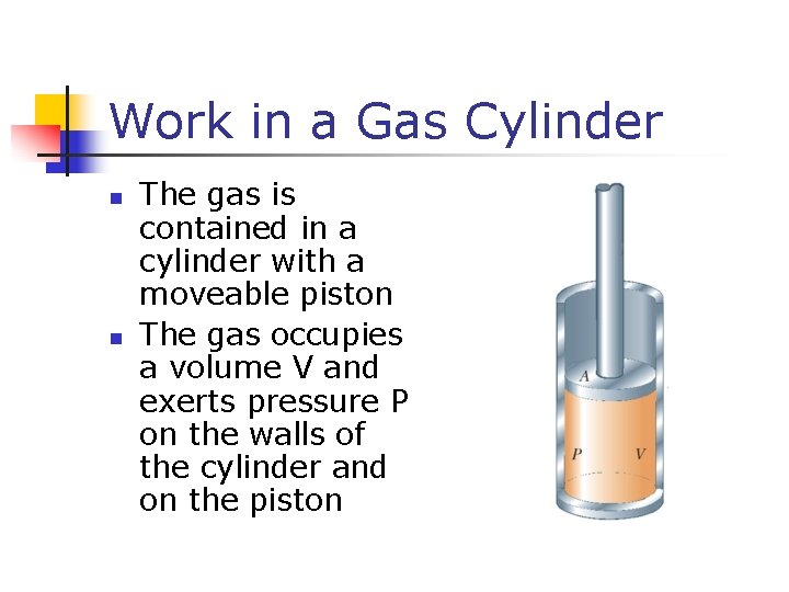 Work in a Gas Cylinder n n The gas is contained in a cylinder