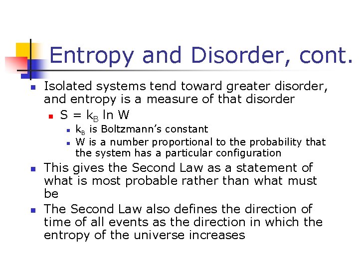 Entropy and Disorder, cont. n Isolated systems tend toward greater disorder, and entropy is