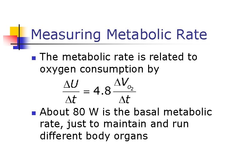 Measuring Metabolic Rate n n The metabolic rate is related to oxygen consumption by