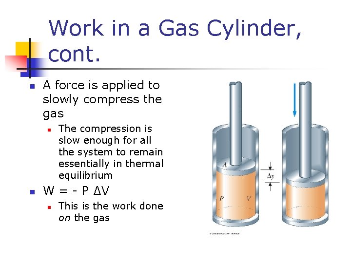 Work in a Gas Cylinder, cont. n A force is applied to slowly compress