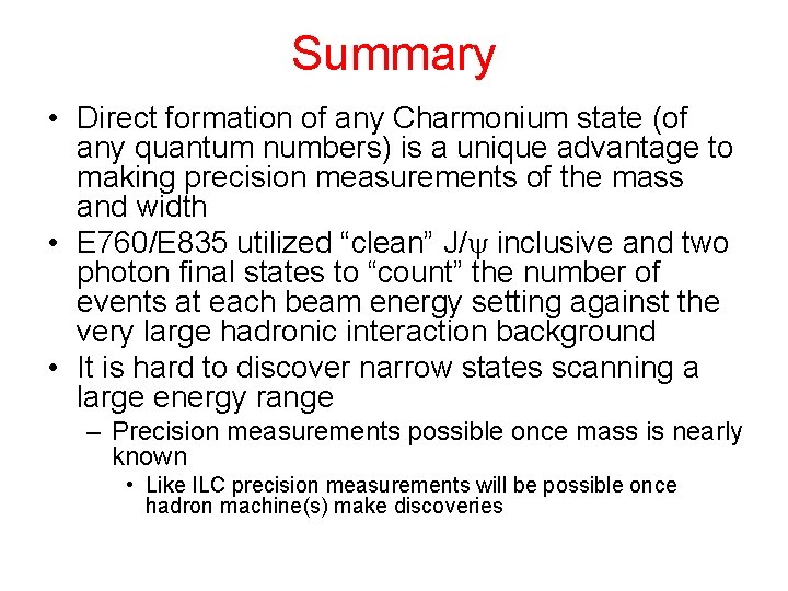 Summary • Direct formation of any Charmonium state (of any quantum numbers) is a