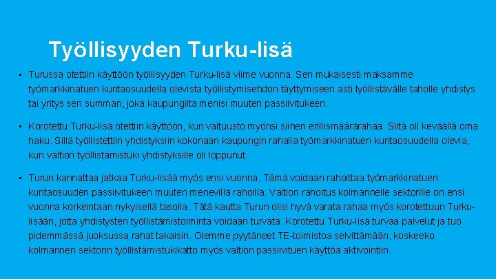 Työllisyyden Turku-lisä • Turussa otettiin käyttöön työllisyyden Turku-lisä viime vuonna. Sen mukaisesti maksamme työmarkkinatuen