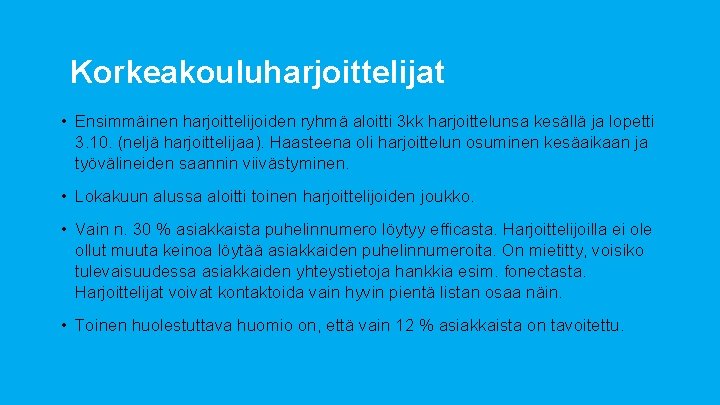 Korkeakouluharjoittelijat • Ensimmäinen harjoittelijoiden ryhmä aloitti 3 kk harjoittelunsa kesällä ja lopetti 3. 10.