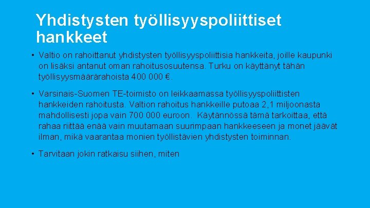 Yhdistysten työllisyyspoliittiset hankkeet • Valtio on rahoittanut yhdistysten työllisyyspoliittisia hankkeita, joille kaupunki on lisäksi