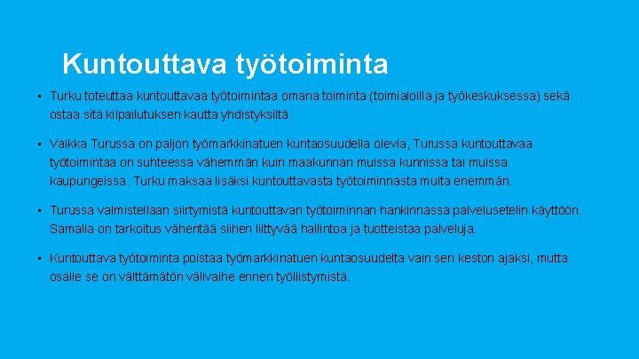 Kuntouttava työtoiminta • Turku toteuttaa kuntouttavaa työtoimintaa omana toiminta (toimialoilla ja työkeskuksessa) sekä ostaa