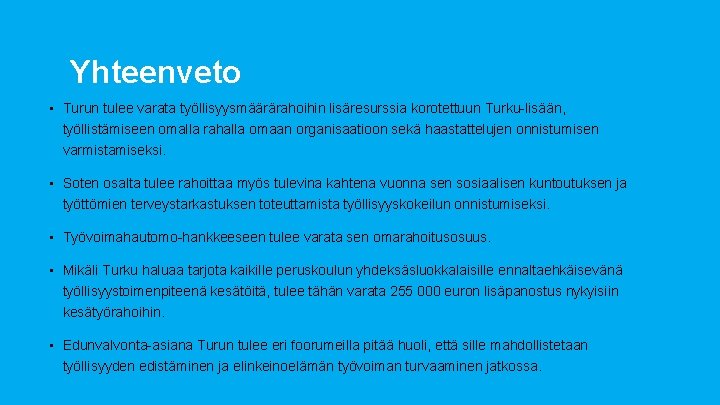 Yhteenveto • Turun tulee varata työllisyysmäärärahoihin lisäresurssia korotettuun Turku-lisään, työllistämiseen omalla rahalla omaan organisaatioon