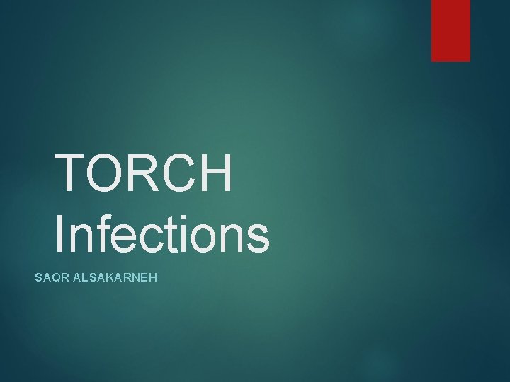 TORCH Infections SAQR ALSAKARNEH 