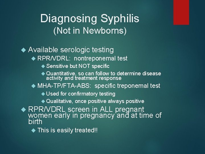 Diagnosing Syphilis (Not in Newborns) Available serologic testing RPR/VDRL: nontreponemal test Sensitive but NOT