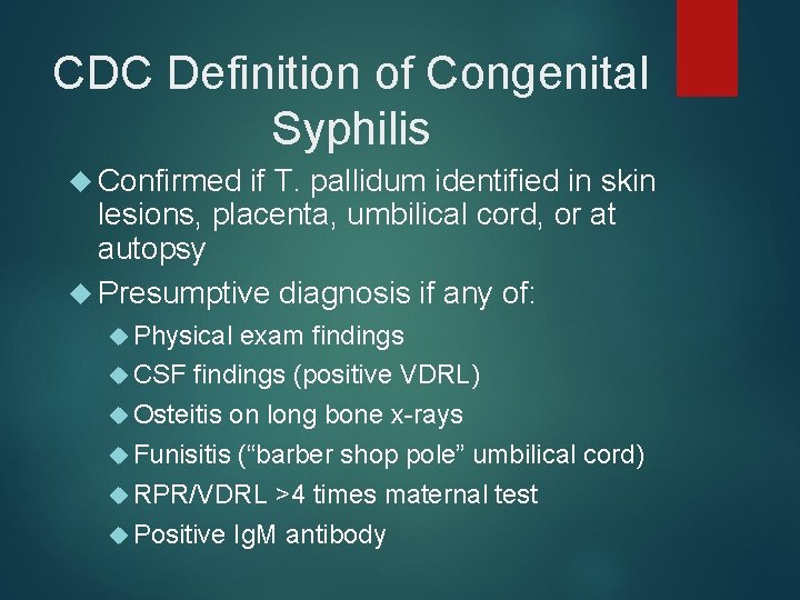 CDC Definition of Congenital Syphilis Confirmed if T. pallidum identified in skin lesions, placenta,