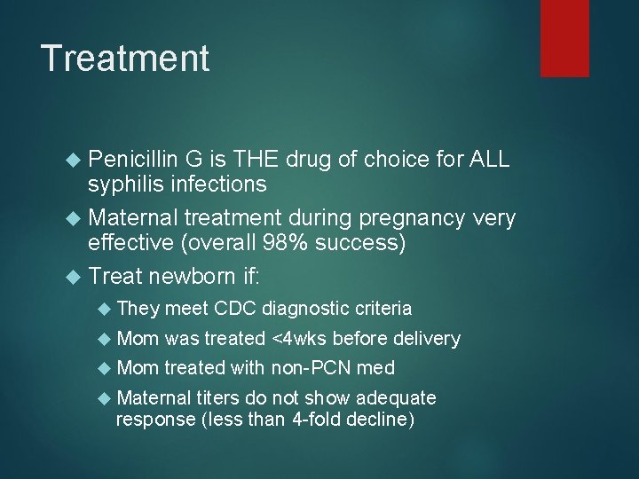 Treatment Penicillin G is THE drug of choice for ALL syphilis infections Maternal treatment