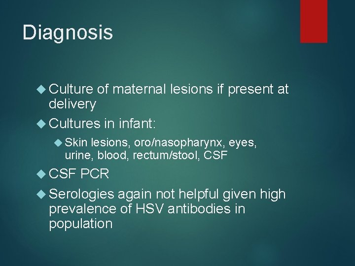 Diagnosis Culture of maternal lesions if present at delivery Cultures in infant: Skin lesions,